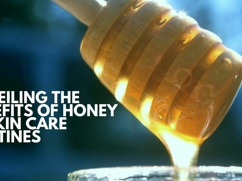 Nature's Nectar: Unveiling the Benefits of Honey in Skin Care Routines