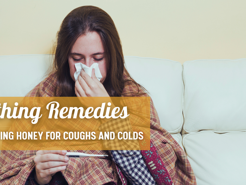 Soothing Remedies: Harnessing Honey for Coughs and Colds