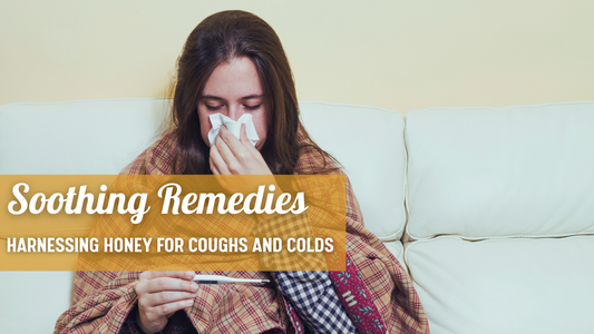 Soothing Remedies: Harnessing Honey for Coughs and Colds