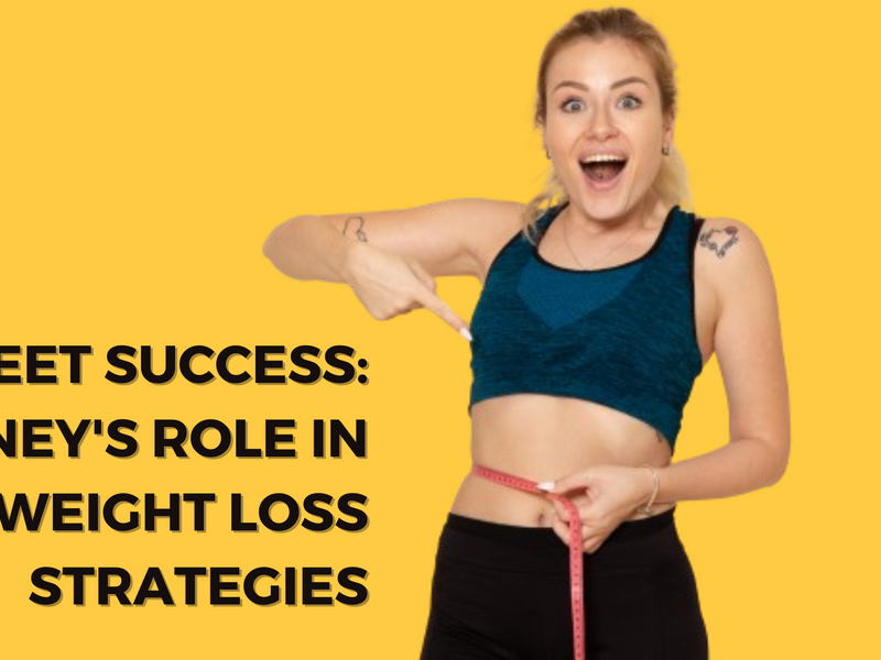 Sweet Success: Honey's Role in Weight Loss Strategies